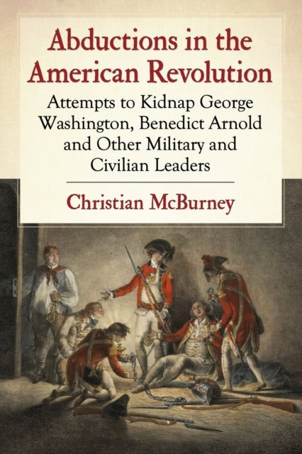 Book cover of: Abductions in the American Revolution. By: Christian M. McBurney