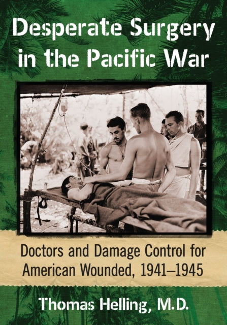 Book cover of: Desperate Surgery in the Pacific War. By: Thomas Helling