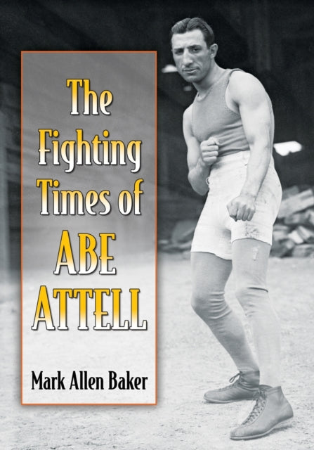 Book cover of: Fighting Times of Abe Attell. By: Mark Allen Baker
