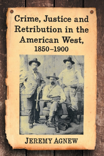 Book cover of: Crime, Justice and Retribution in the American West, 1850-1900. By: Jeremy Agnew