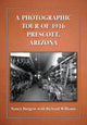 Book cover of: Photographic Tour of 1916 Prescott, Arizona. By: Nancy Burgess