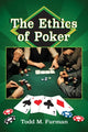 Book cover of: Ethics of Poker. By: Todd M. Furman