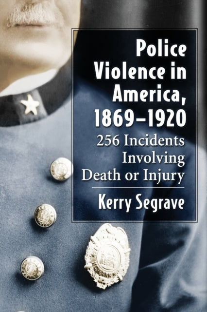 Book cover of: Police Violence in America, 1869-1920. By: Kerry Segrave