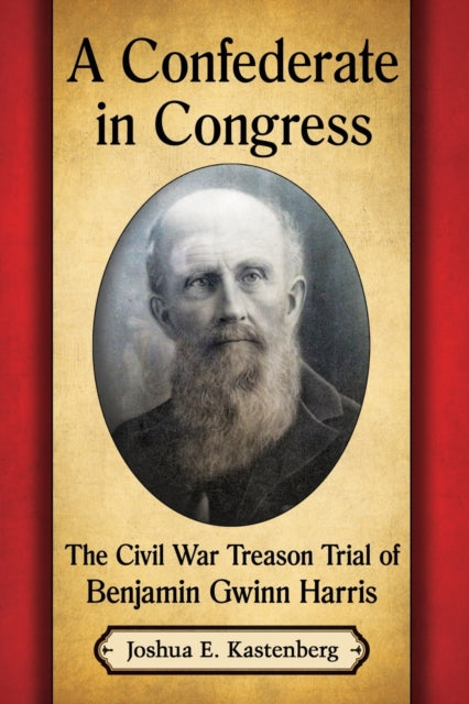Book cover of: Confederate in Congress. By: Joshua E. Kastenberg