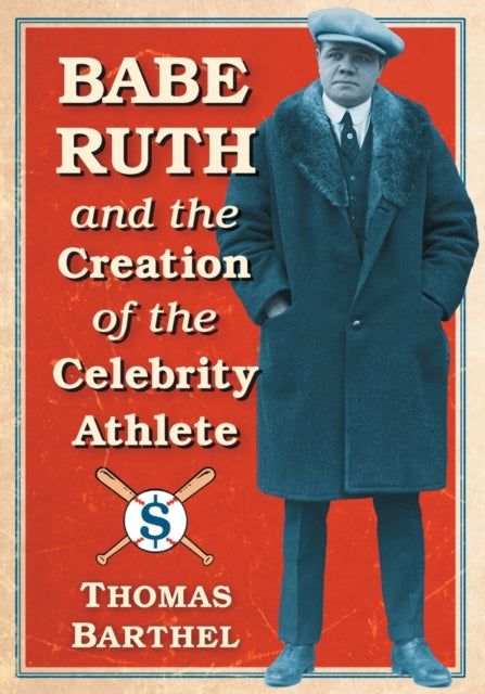 Book cover of: Babe Ruth and the Creation of the Celebrity Athlete. By: Thomas Barthel