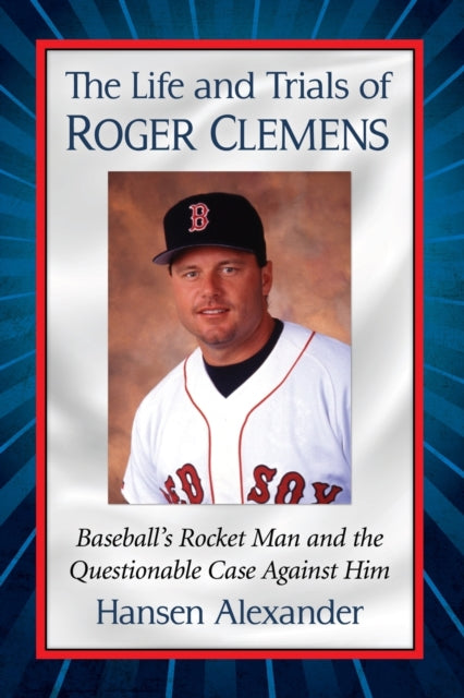 Book cover of: Life and Trials of Roger Clemens. By: Hansen Alexander
