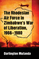 Book cover of: Rhodesian Air Force in Zimbabwe's War of Liberation, 1966-1980. By: Darlington Mutanda