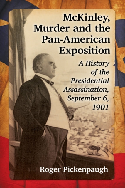 Book cover of: McKinley, Murder and the Pan-American Exposition. By: Roger Pickenpaugh