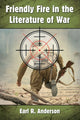 Book cover of: Friendly Fire in the Literature of War. By: Earl R. Anderson
