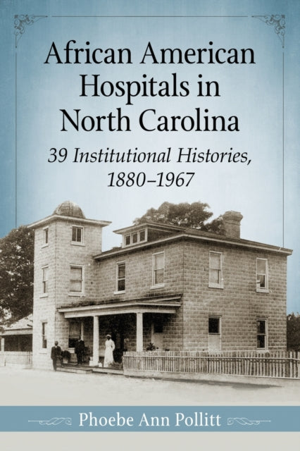Book cover of: African American Hospitals in North Carolina. By: Phoebe Ann Pollitt