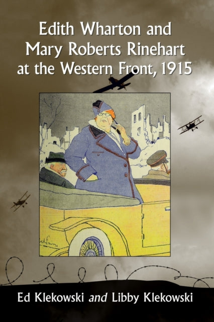 Book cover of: Edith Wharton and Mary Roberts Rinehart at the Western Front, 1915. By: Ed Klekowski