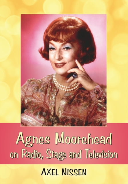 Book cover of: Agnes Moorehead on Radio, Stage and Television. By: Axel Nissen