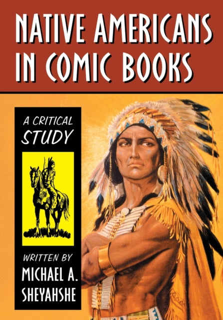 Book cover of: Native Americans in Comic Books. By: Michael A. Sheyahshe