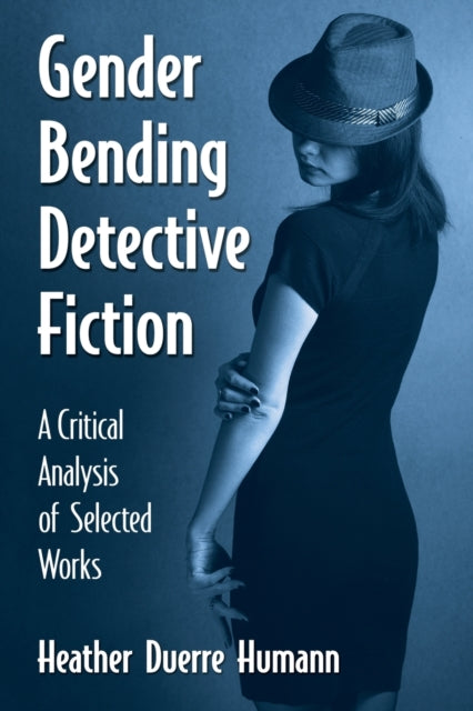 Book cover of: Gender Bending Detective Fiction. By: Heather Duerre Humann
