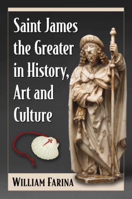 Book cover of: Saint James the Greater in History, Art and Culture. By: William Farina