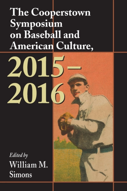 Book cover of: Cooperstown Symposium on Baseball and American Culture, 2015-2016. By: William M. Simons