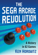 Book cover of: Sega Arcade Revolution. By: Ken Horowitz