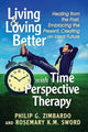 Book cover of: Living and Loving Better with Time Perspective Therapy. By: Philip G. Zimbardo