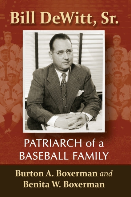 Book cover of: Bill DeWitt, Sr.. By: Burton A. Boxerman