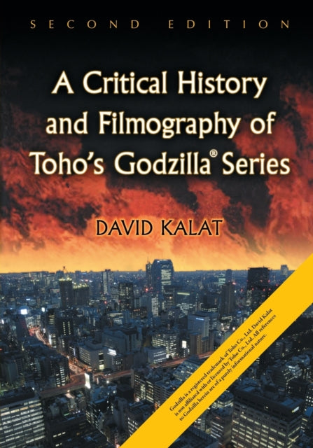Book cover of: Critical History and Filmography of Toho's Godzilla Series, 2d ed.. By: David Kalat