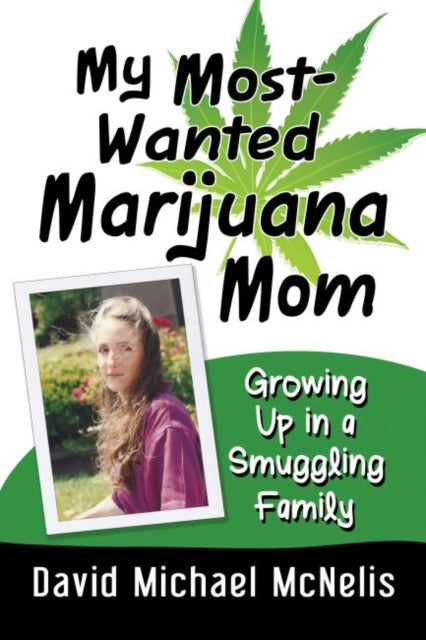Book cover of: My Most-Wanted Marijuana Mom. By: David Michael McNelis