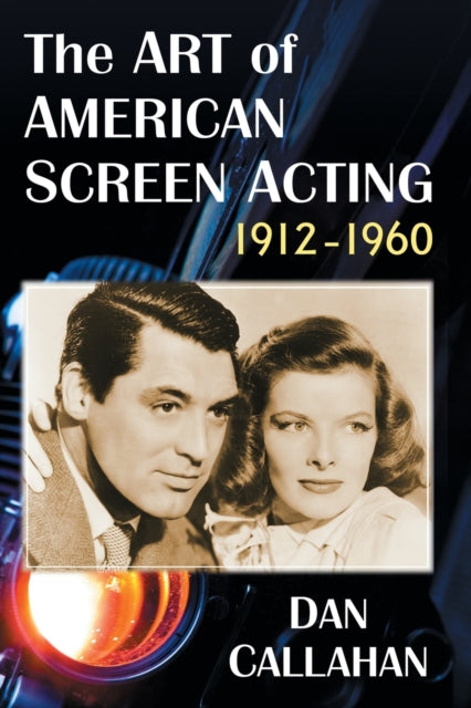 Book cover of: Art of American Screen Acting, 1912-1960. By: Dan Callahan