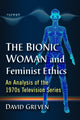 Book cover of: Bionic Woman and Feminist Ethics. By: David Greven