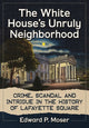 Book cover of: White House's Unruly Neighborhood. By: Edward P. Moser