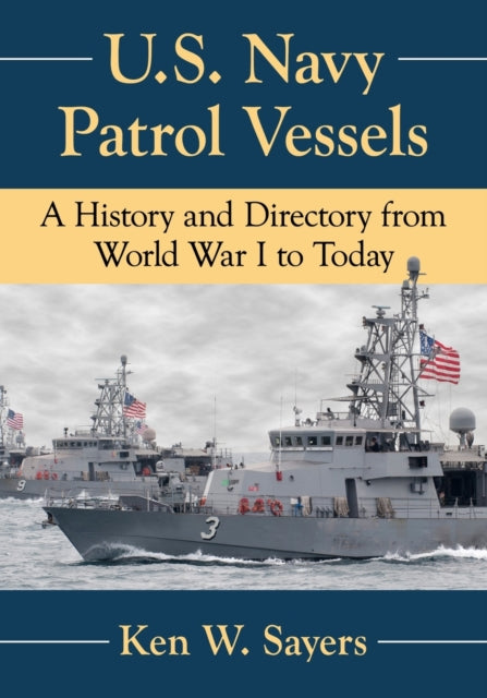 Book cover of: U.S. Navy Patrol Vessels. By: Ken W. Sayers