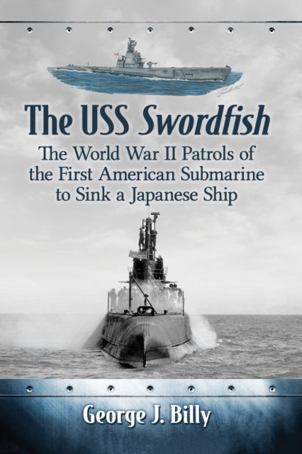 Book cover of: USS Swordfish. By: George J. Billy