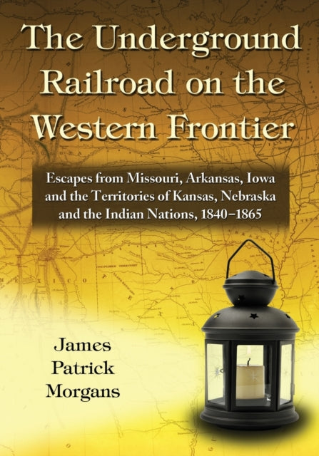 Book cover of: Underground Railroad on the Western Frontier. By: James Patrick Morgans
