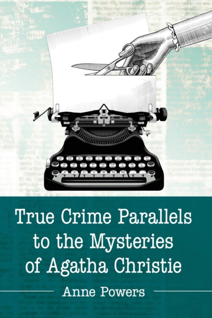 Book cover of: True Crime Parallels to the Mysteries of Agatha Christie. By: Anne Powers