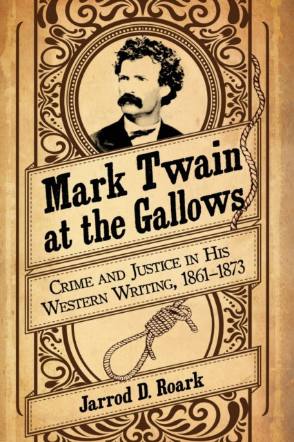 Book cover of: Mark Twain at the Gallows. By: Jarrod D. Roark
