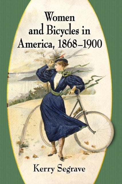 Book cover of: Women and Bicycles in America, 1868-1900. By: Kerry Segrave