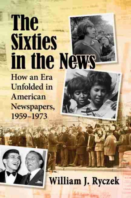 Book cover of: Sixties in the News. By: William J. Ryczek