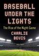 Book cover of: Baseball Under the Lights. By: Charlie Bevis