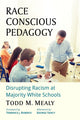 Book cover of: Race Conscious Pedagogy. By: Todd M. Mealy