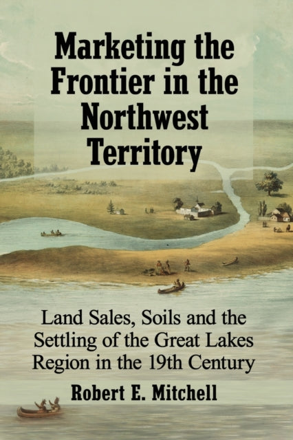Book cover of: Marketing the Frontier in the Northwest Territory. By: Robert E. Mitchell