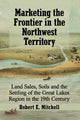 Book cover of: Marketing the Frontier in the Northwest Territory. By: Robert E. Mitchell