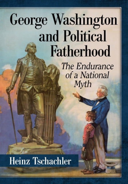 Book cover of: George Washington and Political Fatherhood. By: Heinz Tschachler