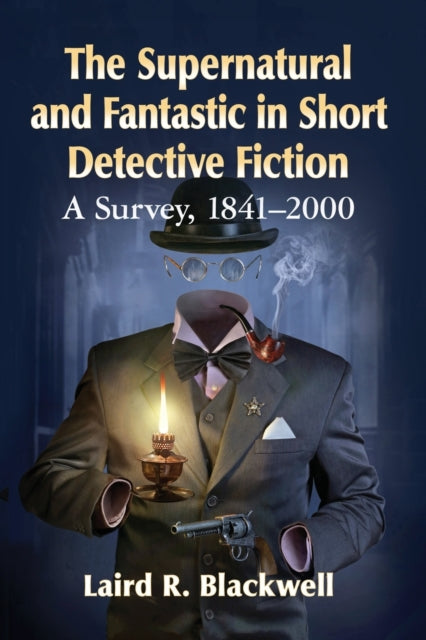 Book cover of: Supernatural and Fantastic in Short Detective Fiction. By: Laird R. Blackwell