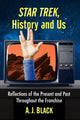 Book cover of: Star Trek, History and Us. By: A. J. Black