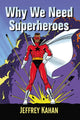 Book cover of: Why We Need Superheroes. By: Jeffrey Kahan