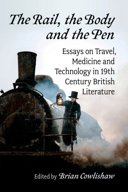 Book cover of: Rail, the Body and the Pen. By: Brian Cowlishaw