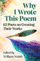 Book cover of: Why I Wrote This Poem. By: William Walsh