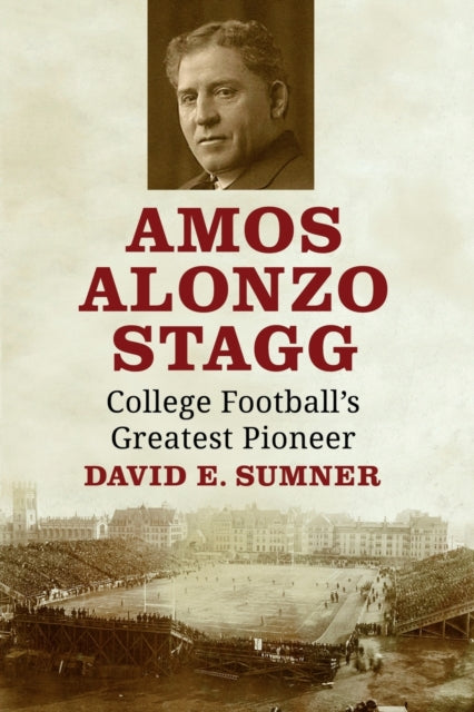 Book cover of: Amos Alonzo Stagg. By: David E. Sumner