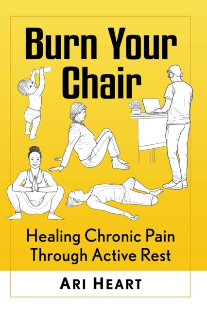 Book cover of: Burn Your Chair. By: Ari Heart