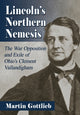 Book cover of: Lincoln's Northern Nemesis. By: Martin Gottlieb
