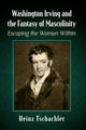 Book cover of: Washington Irving and the Fantasy of Masculinity. By: Heinz Tschachler