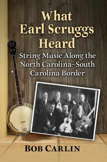 Book cover of: What Earl Scruggs Heard. By: Bob Carlin